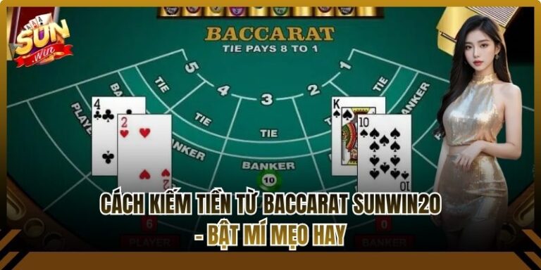 Cách Kiếm Tiền Từ Baccarat Sunwin20 - Bật Mí Mẹo Hay 8 Cách kiếm tiền từ Baccarat