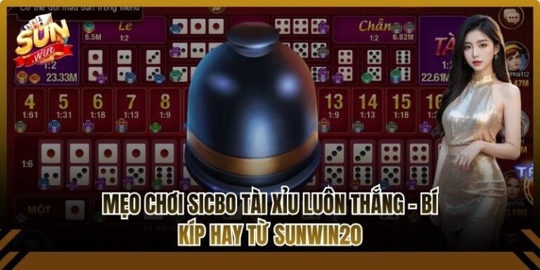 Mẹo Chơi Sicbo Tài Xỉu Luôn Thắng - Bí Kíp Hay Từ Sunwin20 2 Mẹo chơi Sicbo tài xỉu luôn thắng