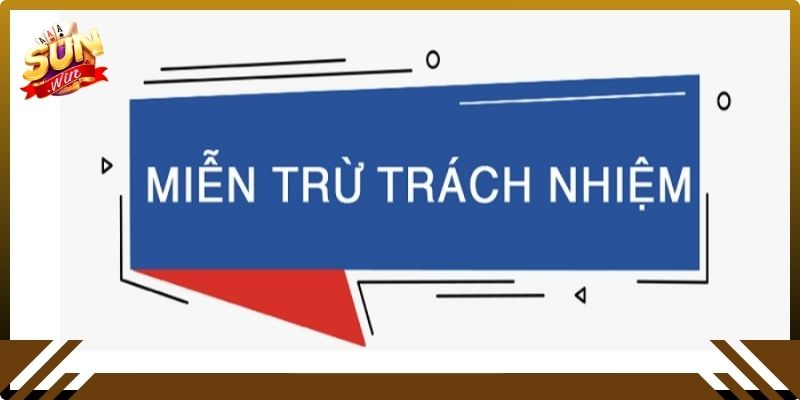 Khái quát chi tiết về miễn trừ trách nhiệm Sunwin20

