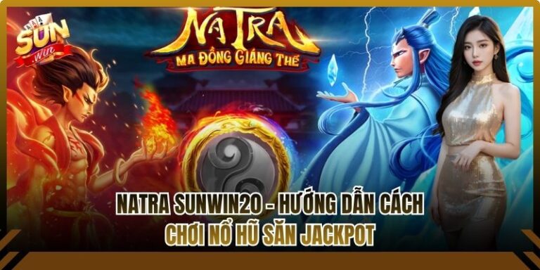 Natra Sunwin20 – Hướng Dẫn Cách Chơi Nổ Hũ Săn Jackpot 3 Natra Sunwin20