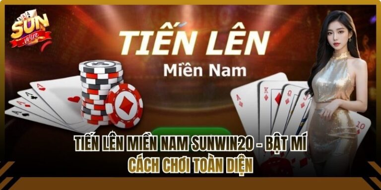 Tiến Lên Miền Nam Sunwin20 - Bật Mí Cách Chơi Toàn Diện 9 Tiến Lên Miền Nam